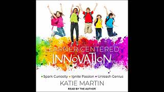 Learner-Centered Innovation: Spark Curiosity, Ignite Passion and Unleash Genius by Dr. Katie Martin