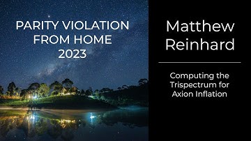 Matthew Reinhard - Computing the Trispectrum for Axion Inflation