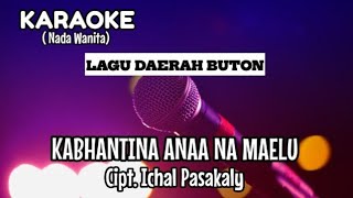 Karaoke - Kabhantina Anaa Na Maelu | Nada Wanita | Lagu Daerah Buton Cipt. Ichal Pasakaly