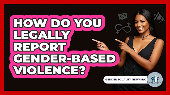 How Do You Legally Report Gender-based Violence? - Gender Equality Network