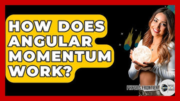 How Does Angular Momentum Work? - Physics Frontier