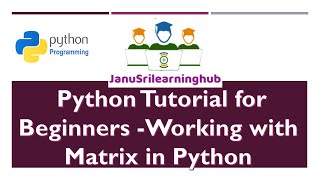 Python Tutorial for Beginners | Working with Matrix operations in Python Net Worth