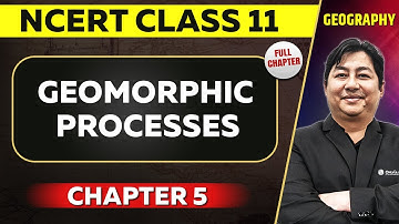 Geomorphic Processes FULL CHAPTER | Class 11 Geography NCERT Chapter 5 | UPSC Preparation ⚡