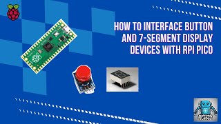 Intro M2: Build obstacle avoidance robot car with Pico board - Interface button, 7-segment LED