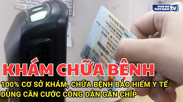 100% cơ sở khám, chữa bệnh bảo hiểm y tế dùng Căn cước công dân gắn chíp