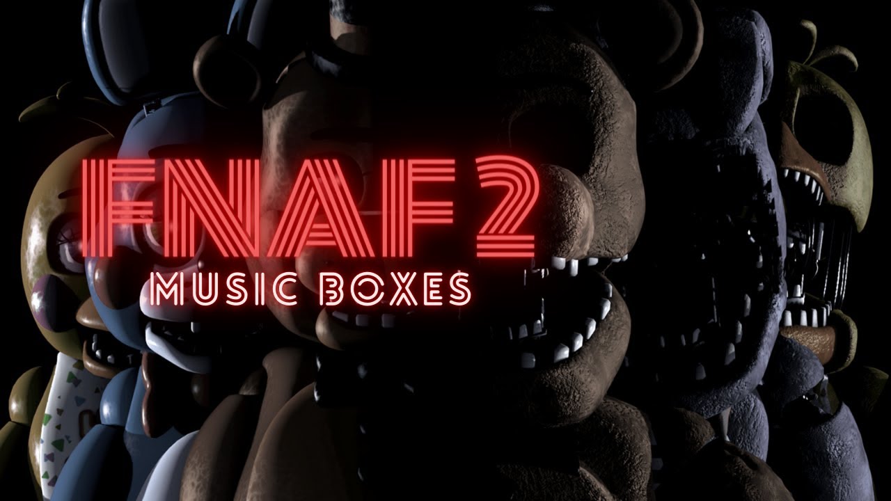 FNaF 2 Music Boxes (Fan Made) YouTube