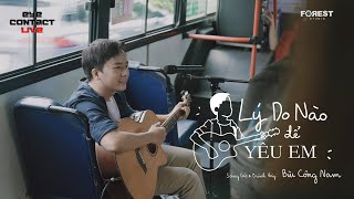 Lý Do Nào Để Yêu Em - Bùi Công Nam | Eye Contact LIVE (2nd Project) - Trạm 1