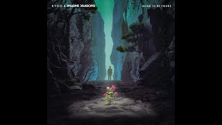 Kygo ft. Imagine Dragons - Born To Be Yours (Extended Version)