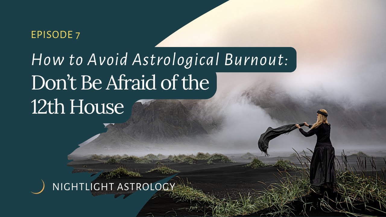 How to Avoid Astrological Burnout: Don't Be Afraid of the 12th House