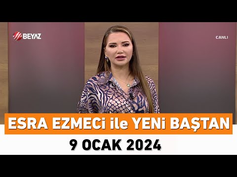 Esra Ezmeci ile Yeni Baştan 9 Ocak 2024