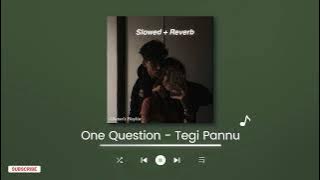 One Question | Tegi Pannu | Slowed & Reverb | Chetan's Playlist