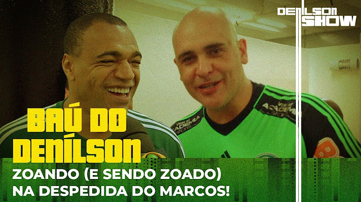 DENÍLSON MOSTRA RESENHA NOS BASTIDORES DA DESPEDIDA DE MARCOS | BAÚ DO DENÍLSON # 7