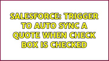 Salesforce: Trigger to auto sync a Quote When Check box is checked