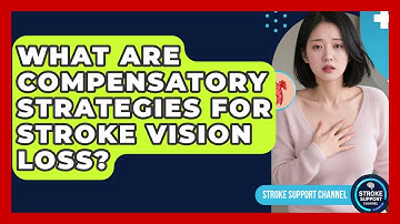 What Are Compensatory Strategies For Stroke Vision Loss? - Stroke Support Channel