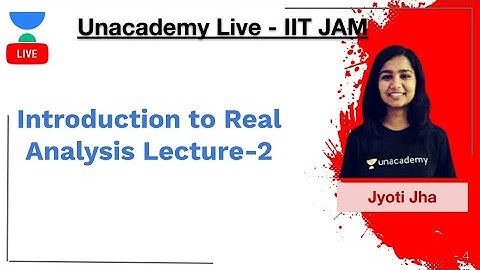 Introduction to Real Analysis Lecture-2 | IIT JAM | Jyoti Jha | JAM 2020 | Unacademy Live