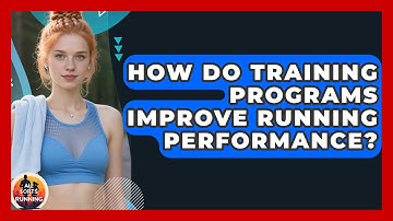 How Do Training Programs Improve Running Performance? - All Sorts Of Running