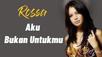 Aku Bukan Untukmu - Rossa | Lirik Lagu Indonesia