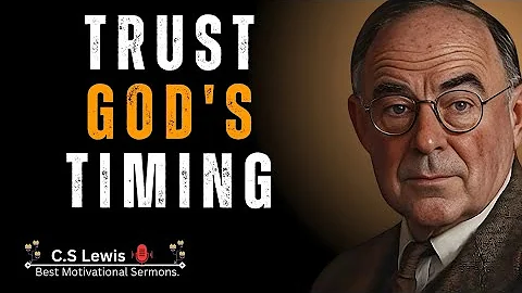 Trust God's Timing - C.S. Lewis | Best Motivational Sermons.