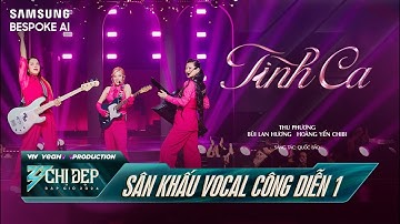 TÌNH CA - Thu Phương, Bùi Lan Hương, Hoàng Yến Chibi | Công Diễn 1 - CHỊ ĐẸP ĐẠP GIÓ 2024