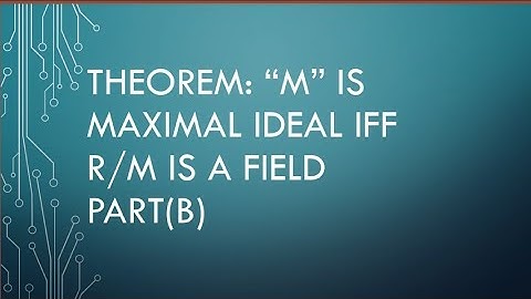 Ring theory.lecture#43(b).(Theorem)M is maximal ideal iff  R/M is a field.
