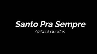 Santo Pra Sempre - Gabriel Guedes - Letra
