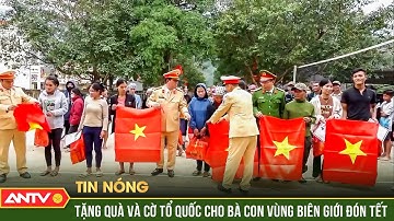 Tặng quà và cờ Tổ quốc cho bà con vùng biên giới đón Tết | ANTV