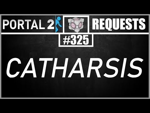 Portal 2 Workshop Requests: #325: Catharsis (the real one)