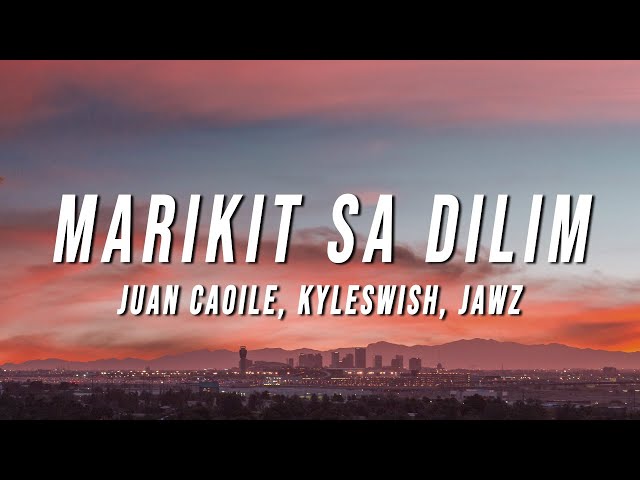 Juan Caoile u0026 Kyleswish - Marikit Sa Dilim (Lyrics) ft. JAWZ class=