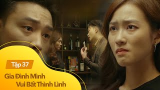 Gia đình mình vui btl tập 37 | Trâm Anh bị Khải 'uy h i ếp' tinh thần, dọa tung 