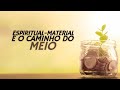 Espiritualmaterial e o caminho do meio