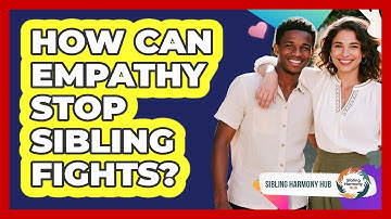 How Can Empathy Stop Sibling Fights? - Sibling Harmony Hub