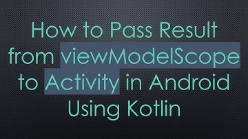 How to Pass Result from viewModelScope to Activity in Android Using Kotlin