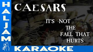 Caesars - It&#39;s Not The Fall That Hurts (karaoke)