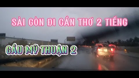 CẦU MỸ THUẬN 2 THÔNG XE, SÀI GÒN ĐI CẦN THƠ MẤT BAO LÂU? 2 TIẾNG CÓ ĐÚNG KHÔNG?TÔI YÊU VIỆT NAM😍😍