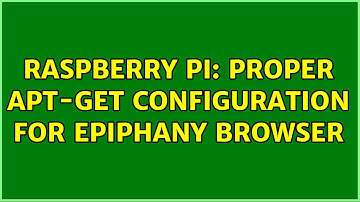 Raspberry Pi: proper apt-get configuration for epiphany browser