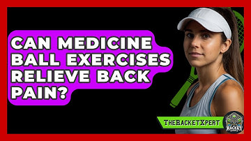 Can Medicine Ball Exercises Relieve Back Pain? - The Racket Xpert