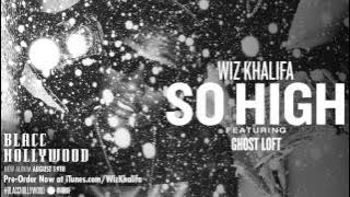 Wiz Khalifa - So High ft. Ghost Loft [ Audio]