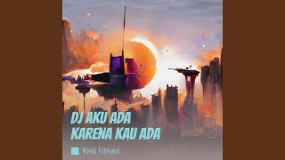 Dj Aku Ada Karena Kau Ada