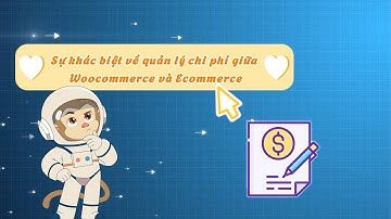 9.Sự khác biệt về quản lý chi phí giữa Woocommerce và Ecommerce