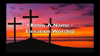 I Know A Name - Elevation Worship  (with Lyrics)