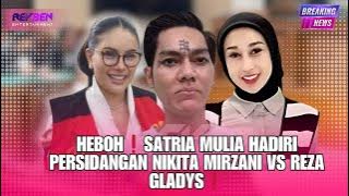 HEBOH❗️SATRIA MULIA HADIRI PERSIDANGAN NIKITA MIRZANI VS REZA GLADYS❗️