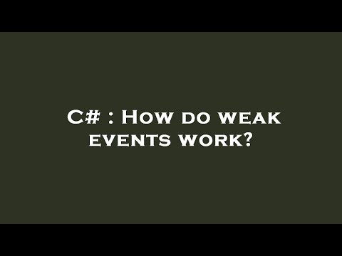 C# : How do weak events work?
