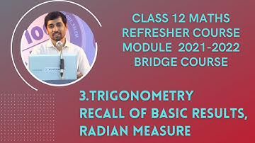 Class 12 Maths | Refresher Course Module 2021-22 |Trigonometry  Recallof Basicresults, RadianMeasure