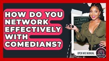 How Do You Network Effectively With Comedians? - Open Mic Manual