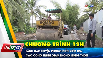 Lãnh đạo huyện Phong Điền kiểm tra các công trình giao thông nông thôn | Cần Thơ TV