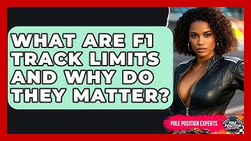 What Are F1 Track Limits And Why Do They Matter? - Pole Position Experts