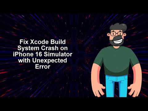 Fix Xcode Build System Crash on iPhone 16 Simulator with Unexpected Error