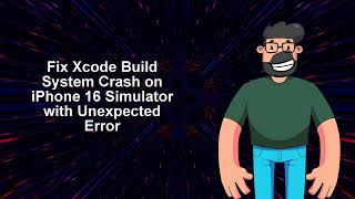 Fix Xcode Build System Crash on iPhone 16 Simulator with Unexpected Error