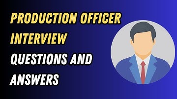 Production Officer Interview Questions and Answers