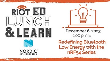 Virtual Lunch & Learn with Nordic Semiconductor - Redefining Bluetooth Low Energy with, nRF54 Series